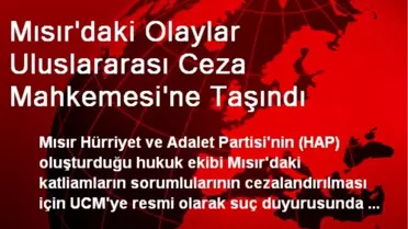 Mısır'daki Olaylar Uluslararası Ceza Mahkemesine Taşındı