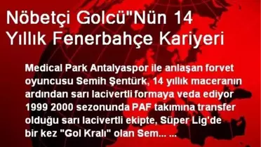 Nöbetçi Golcü'Nün 14 Yıllık Fenerbahçe Kariyeri