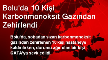 Bolu'da 10 Kişi Karbonmonoksit Gazından Zehirlendi