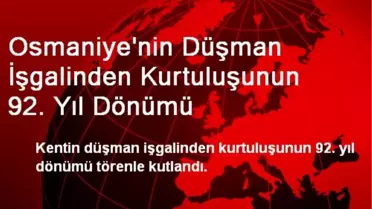 Osmaniye'de Kurtuluşun 92. Yıldönümü Kutlandı