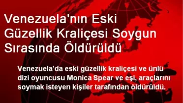 Venezuela'nın Eski Güzellik Kraliçesi Soygun Sırasında Öldürüldü