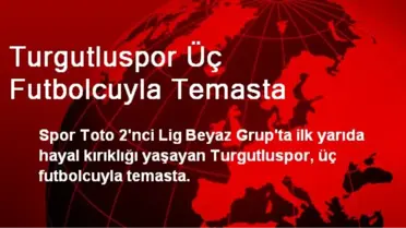 Turgutluspor Üç Futbolcuyla Temasta