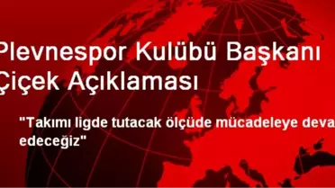 Plevnespor Kulübü Başkanı Çiçek Açıklaması