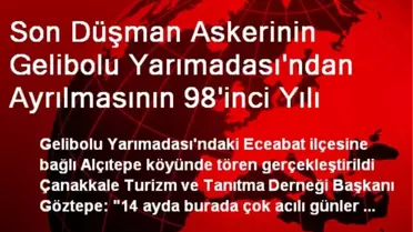 Son Düşman Askerinin Gelibolu Yarımadası'ndan Ayrılmasının 98'inci Yılı