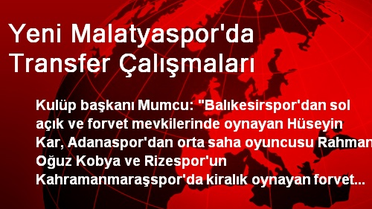 Yeni Malatyaspor'da Transfer Çalışmaları