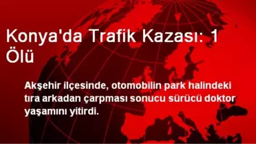 Konya'da Trafik Kazası: 1 Ölü