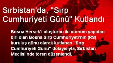 Sırbistan'da, 'Sırp Cumhuriyeti Günü' Kutlandı