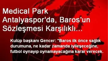 Medical Park Antalyaspor'da, Baros'un Sözleşmesi Karşılıklı Feshedildi