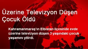 Üzerine Televizyon Düşen Çocuk Öldü