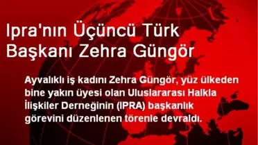 Ipra'nın Üçüncü Türk Başkanı Zehra Güngör