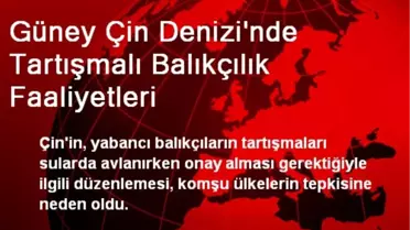 Güney Çin Denizi'nde Tartışmalı Balıkçılık Faaliyetleri