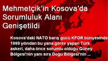 Mehmetçik'in Kosova'da Sorumluluk Alanı Genişetildi