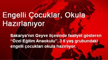 Engelli Çocuklar, Okula Hazırlanıyor