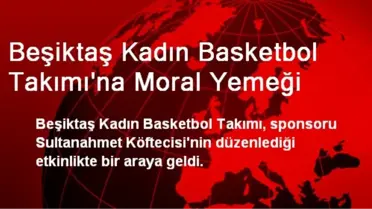 Beşiktaş Kadın Basketbol Takımı'na Moral Yemeği