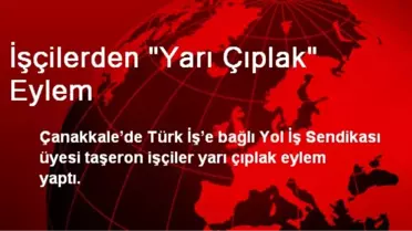 Çanakkale'de Kadro Alamayan İşçilerden Çıplak Eylem