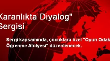 Karanlıkta Diyalog' Sergisi