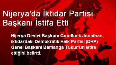 Nijerya'da İktidar Partisi Başkanı İstifa Etti