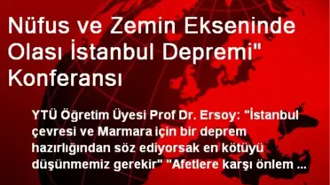 Nüfus ve Zemin Ekseninde Olası İstanbul Depremi' Konferansı
