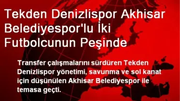 Tekden Denizlispor Akhisar Belediyespor'lu İki Futbolcunun Peşinde