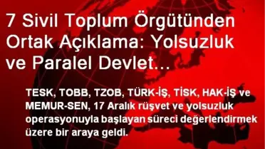 7 Sivil Toplum Örgütünden Ortak Açıklama: Yolsuzluk ve Paralel Devlet İddiaları Barış ve İstikrarı...