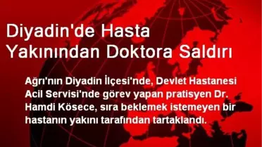 Diyadin'de Hasta Yakınından Doktora Saldırı