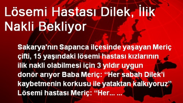 Lösemi Hastası Dilek, İlik Nakli Bekliyor