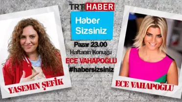 'Haber Sizsiniz'in Bu Haftaki Konuğu Ece Vahapoğlu