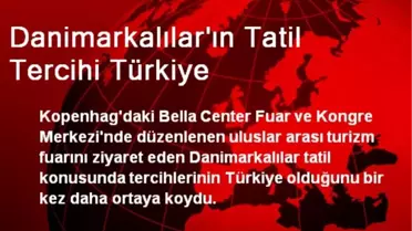 Danimarkalılar'ın Tatil Tercihi Türkiye
