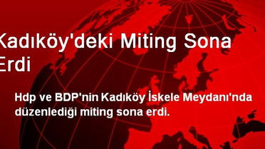 Kadıköy'deki Miting Sona Erdi