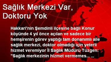 Sağlık Merkezi Var, Doktoru Yok