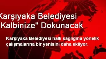 Karşıyaka Belediyesi 'Kalbinize' Dokunacak