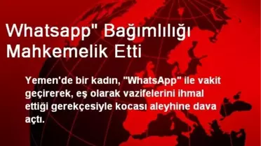 Whatsapp' Bağımlılığı Mahkemelik Etti