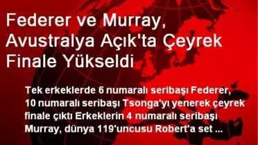 Federer ve Murray, Avustralya Açık'ta Çeyrek Finale Yükseldi
