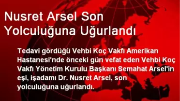 Nusret Arsel Son Yolculuğuna Uğurlandı