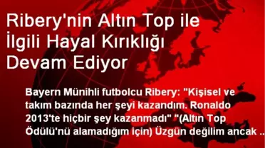 Ribery'nin Altın Top ile İlgili Hayal Kırıklığı Devam Ediyor
