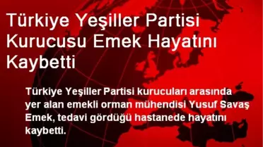 Türkiye Yeşiller Partisi Kurucusu Emek Hayatını Kaybetti