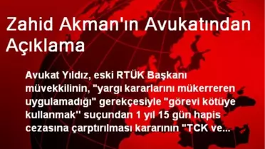 Zahid Akman'ın Avukatından Açıklama