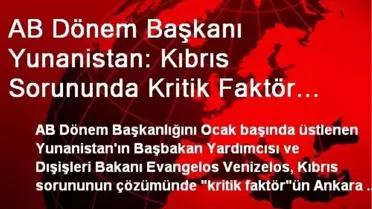 AB Dönem Başkanı Yunanistan: Kıbrıs Sorununda Kritik Faktör Ankara