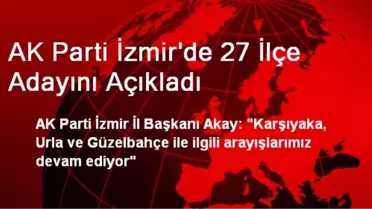 AK Parti İzmir'de 27 İlçe Adayını Açıkladı