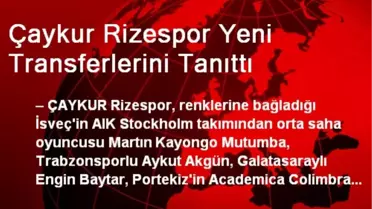 Çaykur Rizespor Yeni Transferlerini Tanıttı