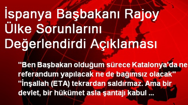 İspanya Başbakanı Rajoy Ülke Sorunlarını Değerlendirdi Açıklaması