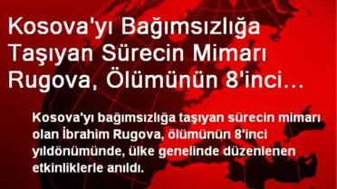 Kosova'yı Bağımsızlığa Taşıyan Sürecin Mimarı Rugova, Ölümünün 8'inci Yıldönümünde Anıldı