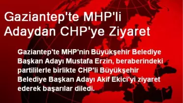 Gaziantep'te MHP'li Adaydan CHP'ye Ziyaret