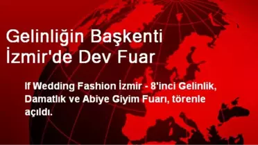 Gelinliğin Başkenti İzmir'de Dev Fuar