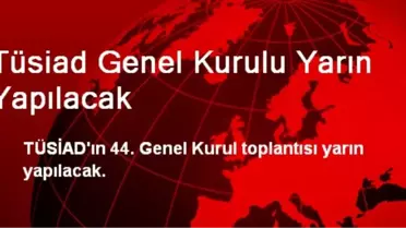 Tüsiad Genel Kurulu Yarın Yapılacak