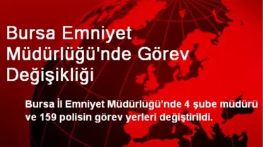 Bursa Emniyet Müdürlüğü'nde Görev Değişikliği