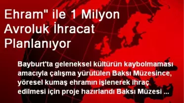 Ehram' ile 1 Milyon Avroluk İhracat Planlanıyor