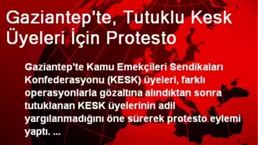 Gaziantep'te, Tutuklu Kesk Üyeleri İçin Protesto