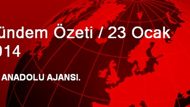 Gündem Özeti / 23 Ocak 2014