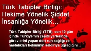 Türk Tabipler Birliği: Hekime Yönelik Şiddet İnsanlığa Yönelik Şiddettir